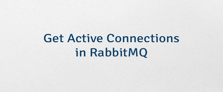 Get Active Connections in RabbitMQ