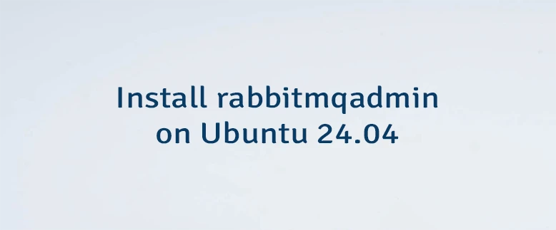 Install rabbitmqadmin on Ubuntu 24.04