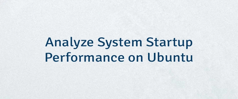 Analyze System Startup Performance on Ubuntu