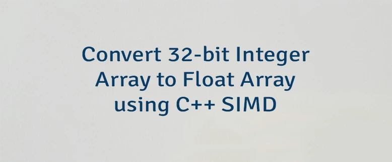 Convert 32-bit Integer Array to Float Array using C++ SIMD