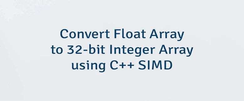 Convert Float Array to 32-bit Integer Array using C++ SIMD