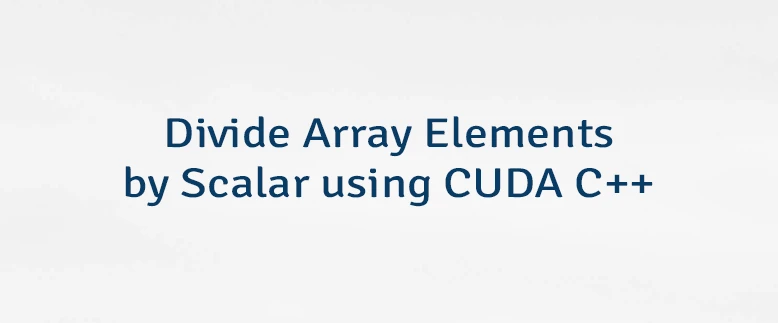 Divide Array Elements by Scalar using CUDA C++