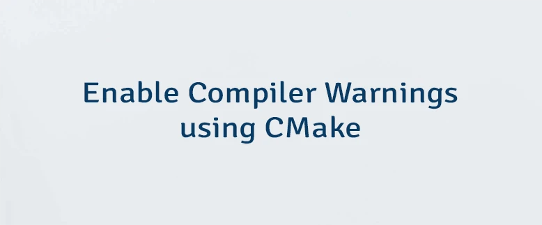 Enable Compiler Warnings using CMake