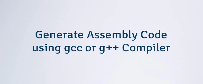 Generate Assembly Code using gcc or g++ Compiler
