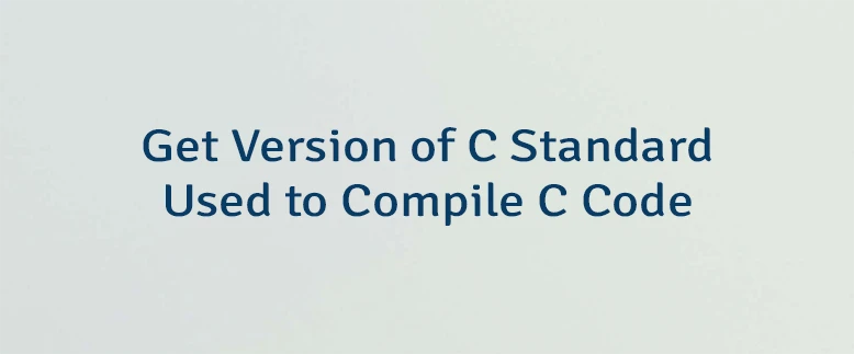 Get Version of C Standard Used to Compile C Code