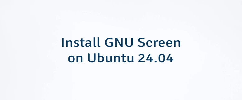 Install GNU Screen on Ubuntu 24.04