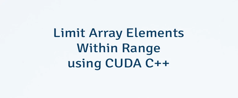 Limit Array Elements Within Range using CUDA C++