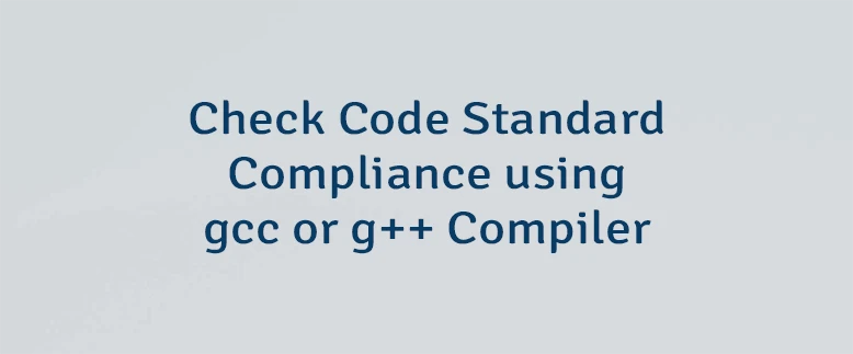 Check Code Standard Compliance using gcc or g++ Compiler
