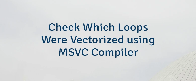 Check Which Loops Were Vectorized using MSVC Compiler
