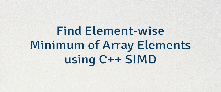 Find Element-wise Minimum of Array Elements using C++ SIMD