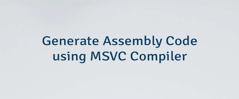 Generate Assembly Code using MSVC Compiler