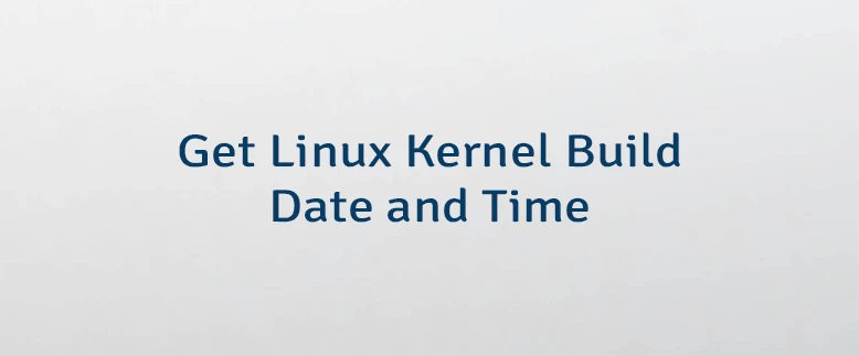 Get Linux Kernel Build Date and Time