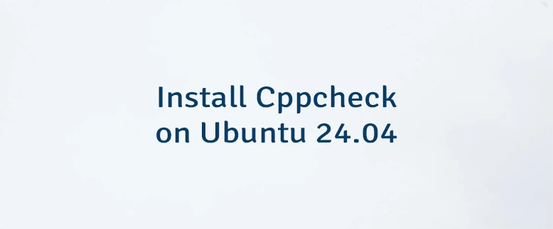 Install Cppcheck on Ubuntu 24.04