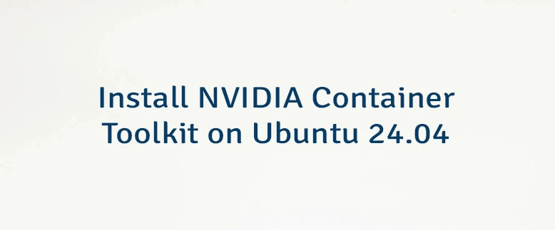 Install NVIDIA Container Toolkit on Ubuntu 24.04