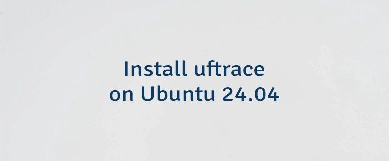 Install uftrace on Ubuntu 24.04