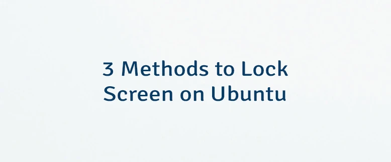 3 Methods to Lock Screen on Ubuntu