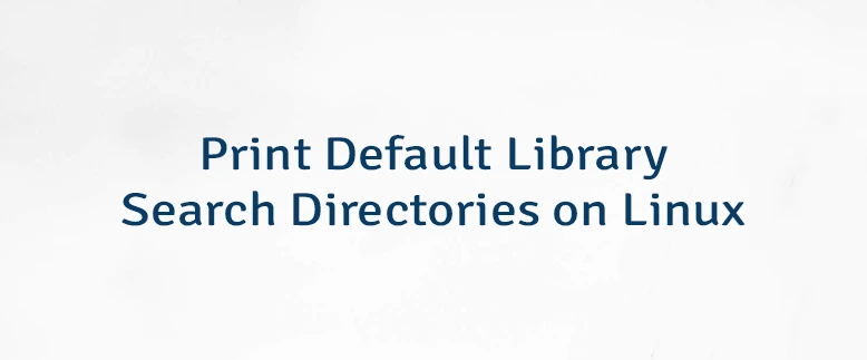 Print Default Library Search Directories on Linux