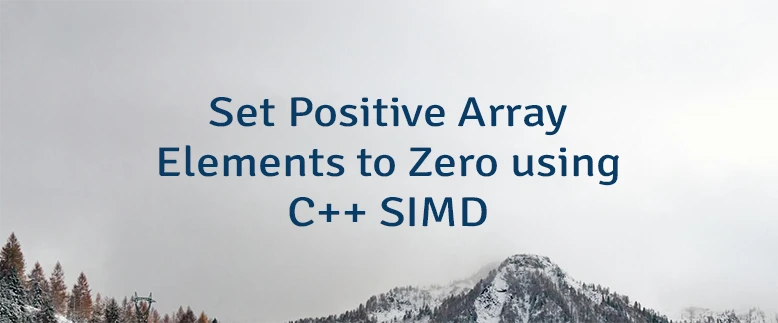 Set Positive Array Elements to Zero using C++ SIMD