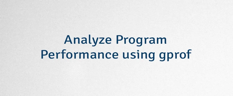 Analyze Program Performance using gprof