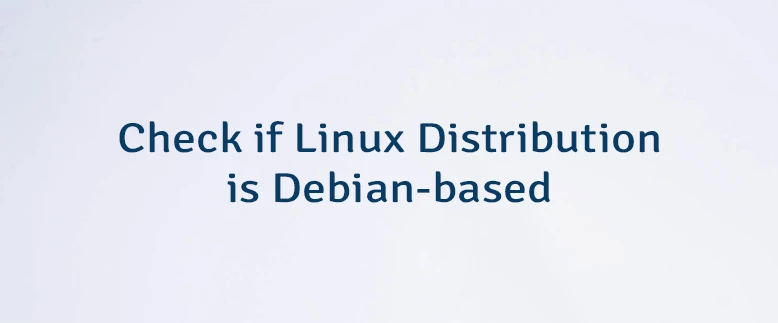 Check if Linux Distribution is Debian-based