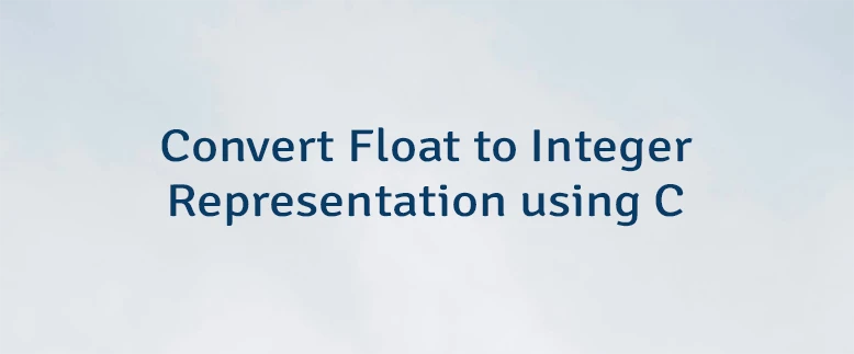 Convert Float to Integer Representation using C