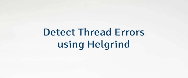 Detect Thread Errors using Helgrind
