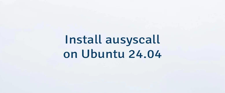 Install ausyscall on Ubuntu 24.04