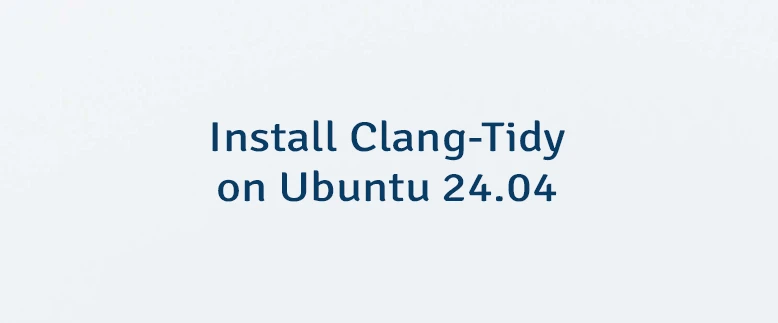 Install Clang-Tidy on Ubuntu 24.04