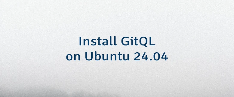 Install GitQL on Ubuntu 24.04
