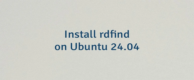Install rdfind on Ubuntu 24.04