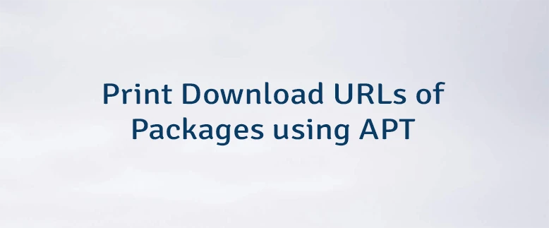 Print Download URLs of Packages using APT