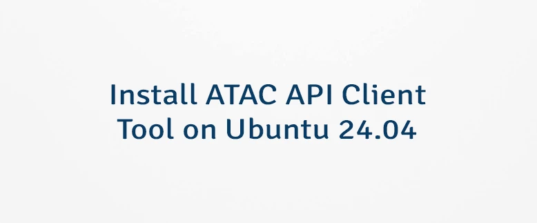 Install ATAC API Client Tool on Ubuntu 24.04