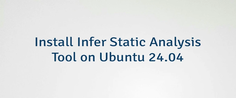 Install Infer Static Analysis Tool on Ubuntu 24.04