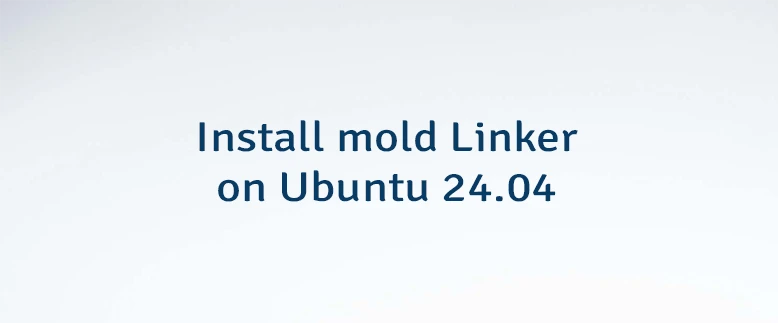 Install mold Linker on Ubuntu 24.04
