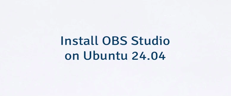 Install OBS Studio on Ubuntu 24.04