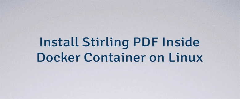 Install Stirling PDF Inside Docker Container on Linux