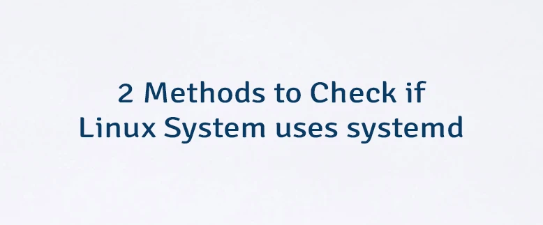 2 Methods to Check if Linux System uses systemd