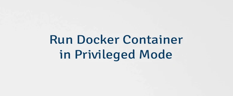 Run Docker Container in Privileged Mode