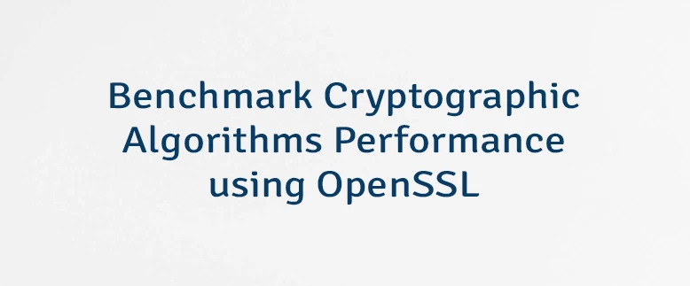 Benchmark Cryptographic Algorithms Performance using OpenSSL