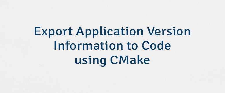 Export Application Version Information to Code using CMake