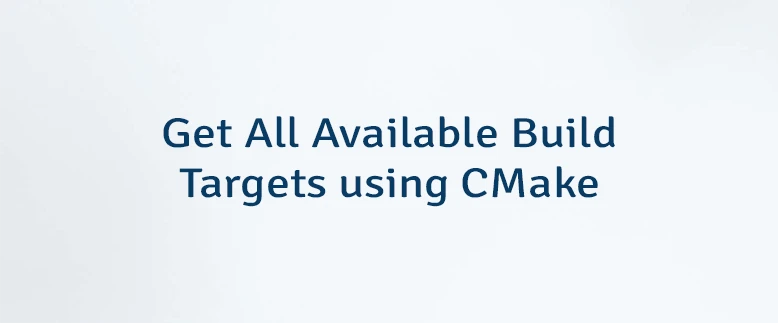 Get All Available Build Targets using CMake