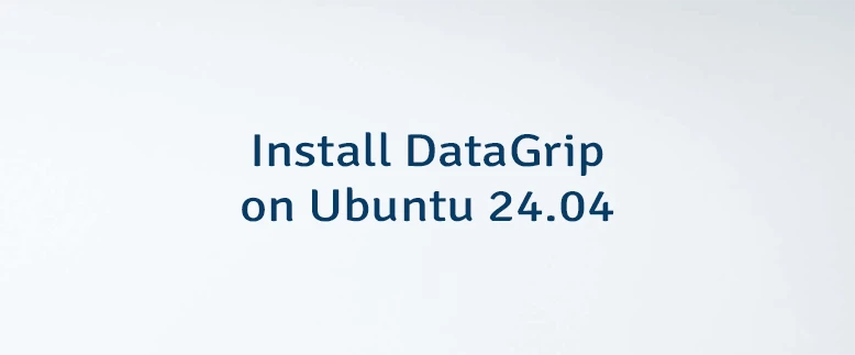Install DataGrip on Ubuntu 24.04