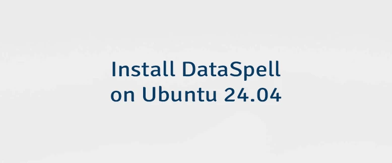Install DataSpell on Ubuntu 24.04