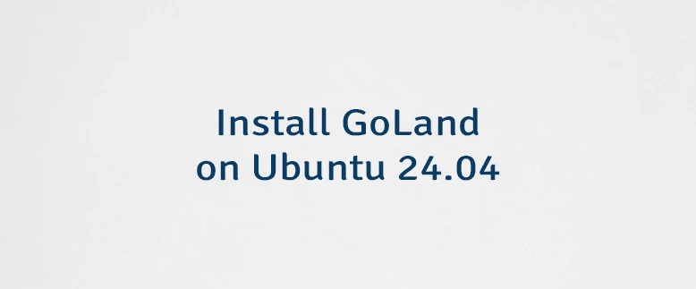 Install GoLand on Ubuntu 24.04