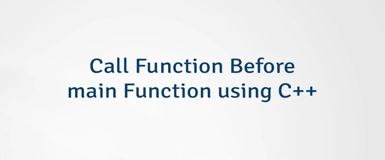 Call Function Before main Function using C++