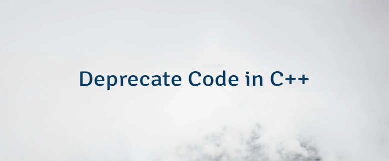 Deprecate Code in C++