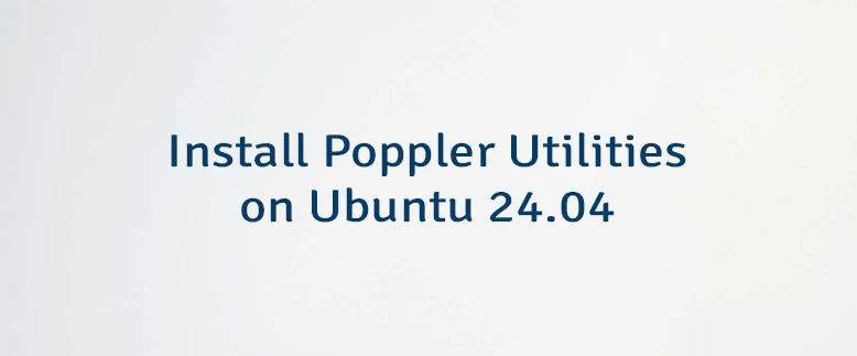 Install Poppler Utilities on Ubuntu 24.04