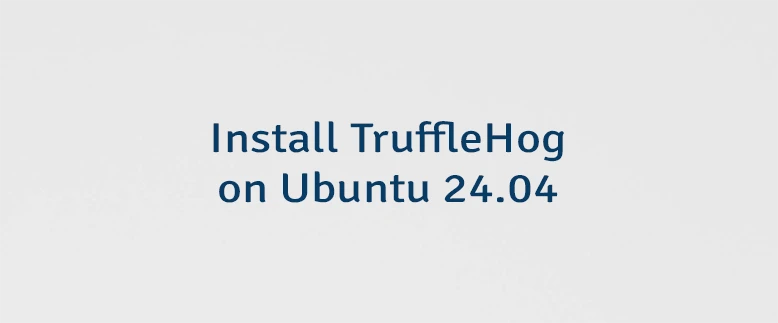 Install TruffleHog on Ubuntu 24.04
