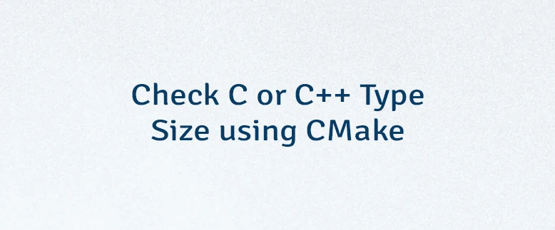 Check C or C++ Type Size using CMake