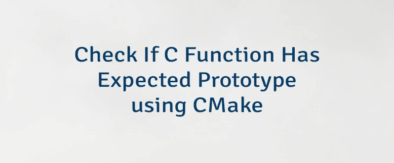 Check If C Function Has Expected Prototype using CMake